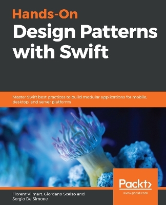 Hands-On Design Patterns with Swift - Florent Vilmart, Giordano Scalzo, Sergio De Simone