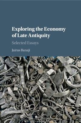 Exploring the Economy of Late Antiquity - Jairus Banaji