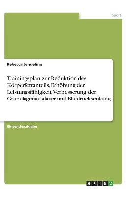 Trainingsplan zur Reduktion des KÃ¶rperfettanteils, ErhÃ¶hung der LeistungsfÃ¤higkeit, Verbesserung der Grundlagenausdauer und Blutdrucksenkung - Rebecca Lengeling