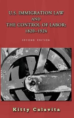 U.S. Immigration Law and the Control of Labor - Kitty Calavita