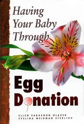 Having Your Baby Through Egg Donation -  Ellen  Sarasohn Glazer,  Evelina Weidman Sterling