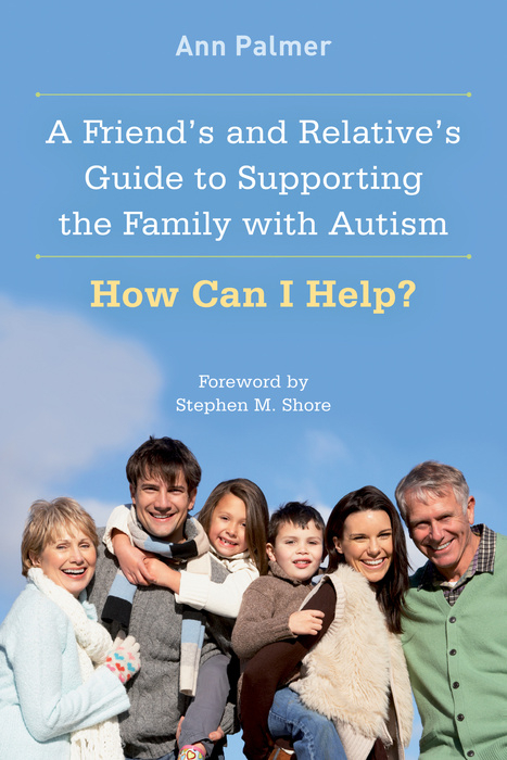 Friend's and Relative's Guide to Supporting the Family with Autism -  Ann Palmer