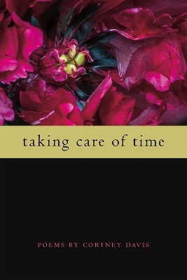 Taking Care of Time - Cortney Davis