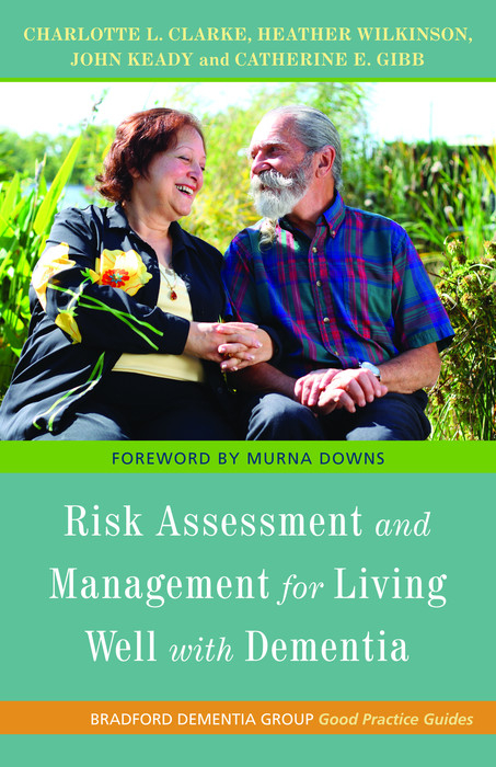 Risk Assessment and Management for Living Well with Dementia -  Charlotte Clarke,  Charlotte L. Clarke,  Catherine Gibb,  Catherine E. Gibb,  John Keady,  Heather Wilkinson