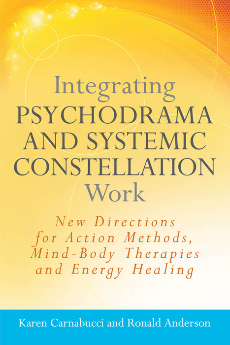 Integrating Psychodrama and Systemic Constellation Work -  Ronald Anderson,  Karen Carnabucci