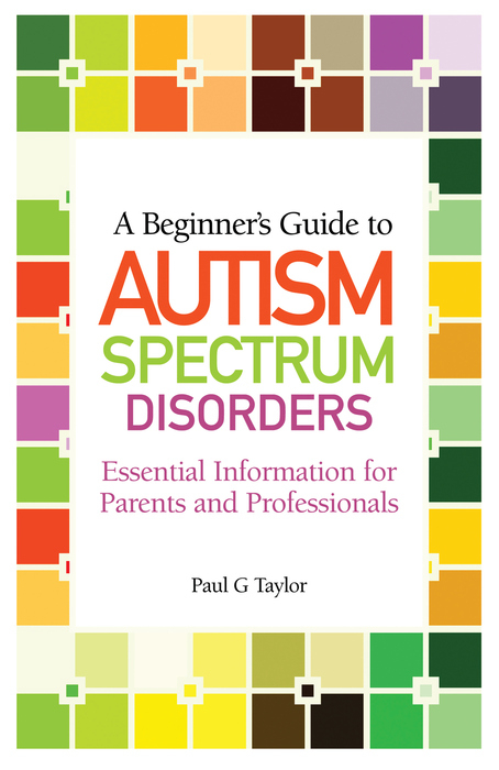 Beginner's Guide to Autism Spectrum Disorders -  Paul G. Taylor