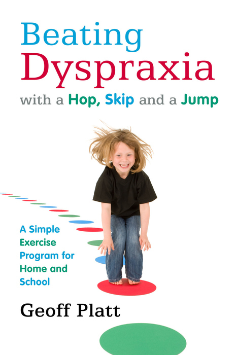 Beating Dyspraxia with a Hop, Skip and a Jump -  Geoffrey Platt