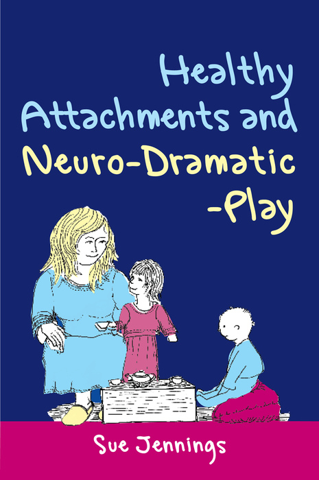 Healthy Attachments and Neuro-Dramatic-Play - Sue Jennings