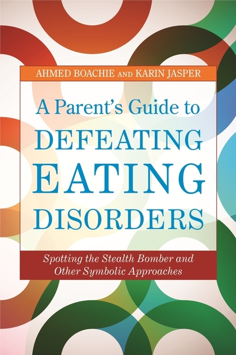 Parent's Guide to Defeating Eating Disorders -  Ahmed Boachie,  Karin Jasper
