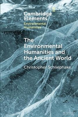 The Environmental Humanities and the Ancient World - Christopher Schliephake