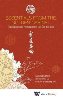 Essentials From The Golden Cabinet: Translation And Annotation Of Jin Gui Yao Lue - Zhongjing Zhang