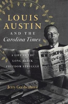 Louis Austin and the Carolina Times - Jerry Gershenhorn