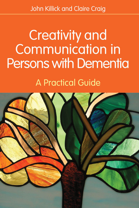 Creativity and Communication in Persons with Dementia -  Claire Craig,  Mr John Killick