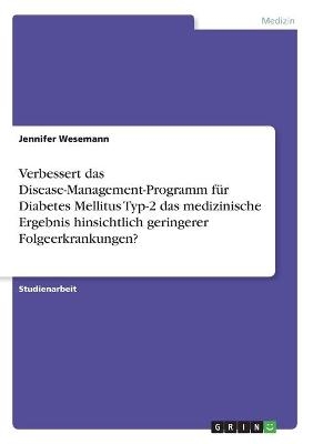 Verbessert das Disease-Management-Programm für Diabetes Mellitus Typ-2 das medizinische Ergebnis hinsichtlich geringerer Folgeerkrankungen? - Jennifer Wesemann