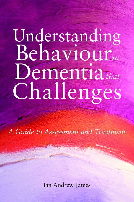 Understanding Behaviour in Dementia that Challenges -  Ian Andrew James