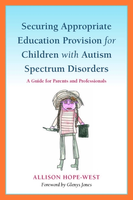 Securing Appropriate Education Provision for Children with Autism Spectrum Disorders - Allison Hope-West