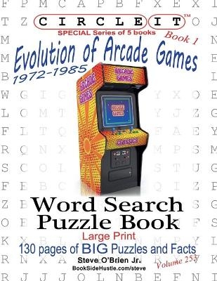 Circle It, Evolution of Arcade Games, 1972-1985, Book 1, Word Search, Puzzle Book - Steve O'Brien, Mark Schumacher