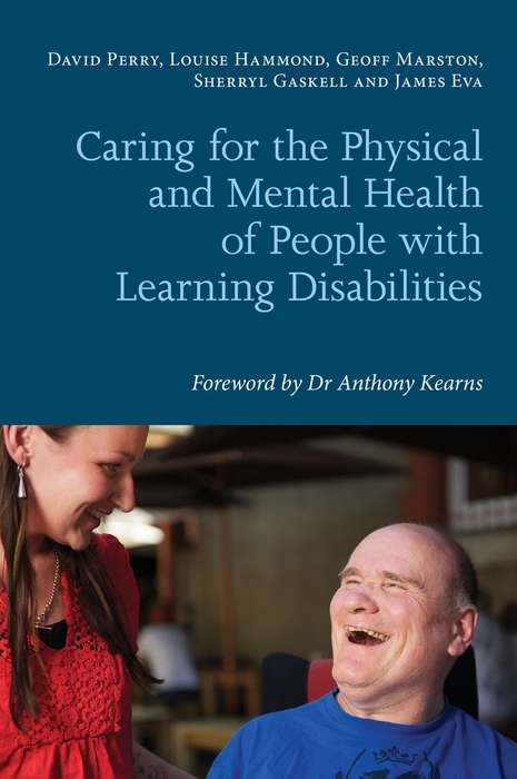 Caring for the Physical and Mental Health of People with Learning Disabilities -  James Eva,  Sherryl Gaskell,  Louise Hammond,  Geoff Marston,  David Perry