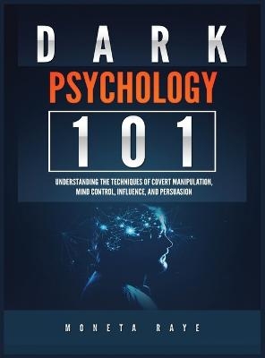 Dark Psychology 101 - Moneta Raye
