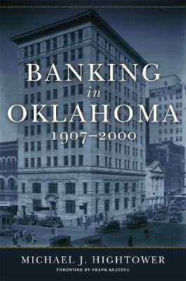 Banking in Oklahoma, 1907-2000 - Michael J. Hightower