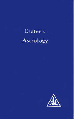 Esoteric Astrology -  Alice A. Bailey