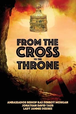 From the Cross to the Throne - Denroy Morgan