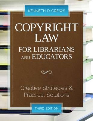 Copyright Law for Librarians and Educators -  Kenneth D. Crews