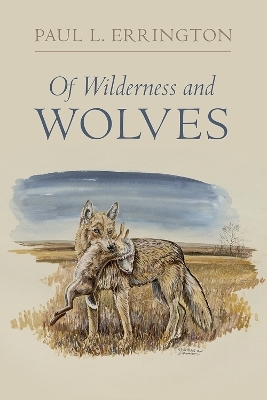 Of Wilderness and Wolves - Paul L. Errington