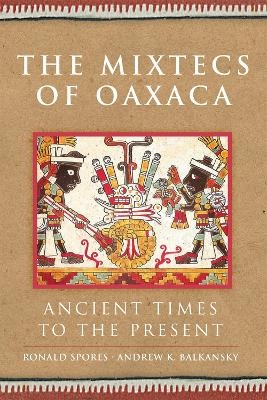 The Mixtecs of Oaxaca - Ronald Spores, Andrew K. Balkansky
