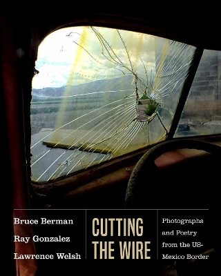 Cutting the Wire - Ray Gonzalez, Lawrence Welsh