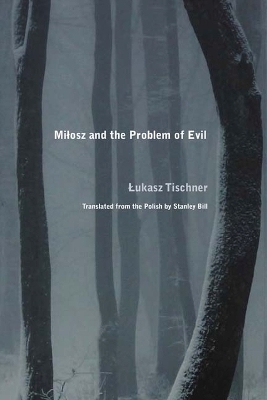 Milosz and the Problem of Evil - Lukasz Tischner