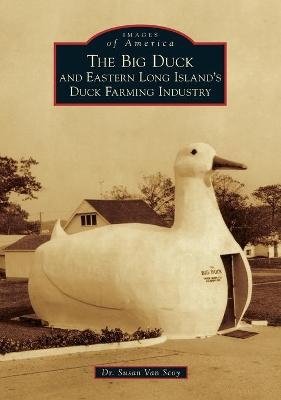 The Big Duck and Eastern Long Island's Duck Farming Industry - Susan Van Scoy