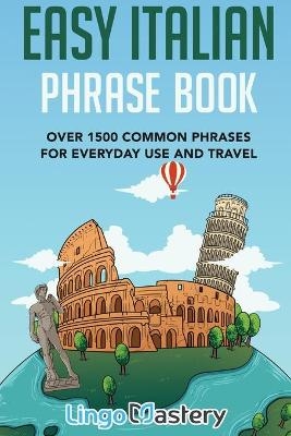 Easy Italian Phrase Book -  Lingo Mastery