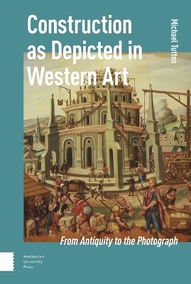 Construction as Depicted in Western Art - Michael Tutton