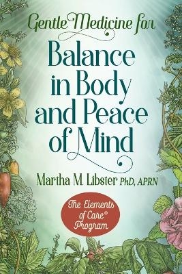Gentle Medicine for Balance in Body and Peace of Mind - Martha M Libster
