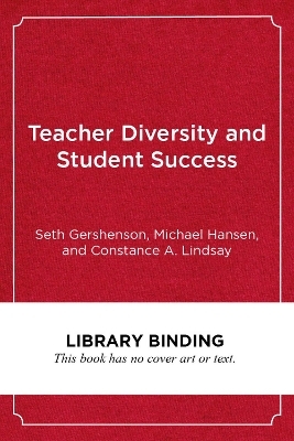 Teacher Diversity and Student Success - Seth Gershenson, Michael Hansen, Constance A. Lindsay