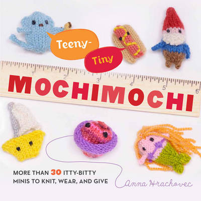 Teeny-Tiny Mochimochi -  Anna Hrachovec