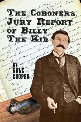 The Coroner's Jury Report of Billy The Kid - Gale Cooper