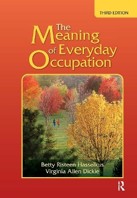 The Meaning of Everyday Occupation - Betty Risteen Hasselkus, Virginia Dickie