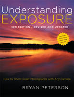 Understanding Exposure, 3rd Edition -  Bryan Peterson