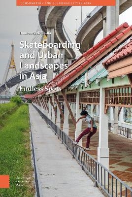 Skateboarding and Urban Landscapes in Asia - Duncan McDuie-Ra