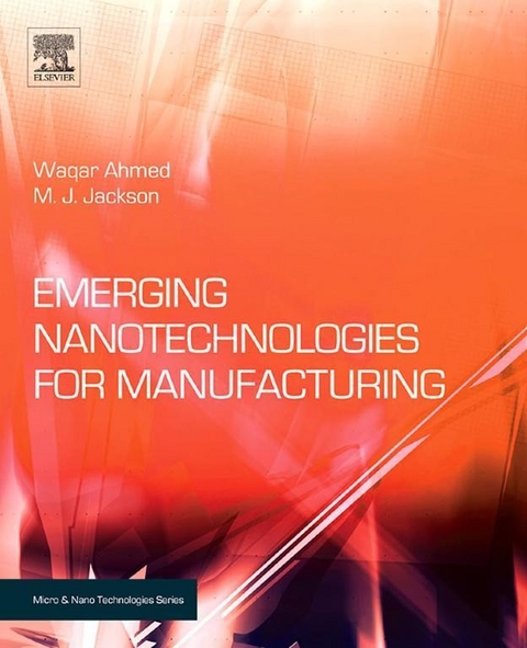 Emerging Nanotechnologies for Manufacturing -  Waqar Ahmed,  M. J. Jackson,  Mark J Jackson