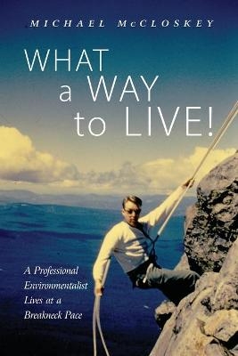 What a Way to Live! - Michael McCloskey
