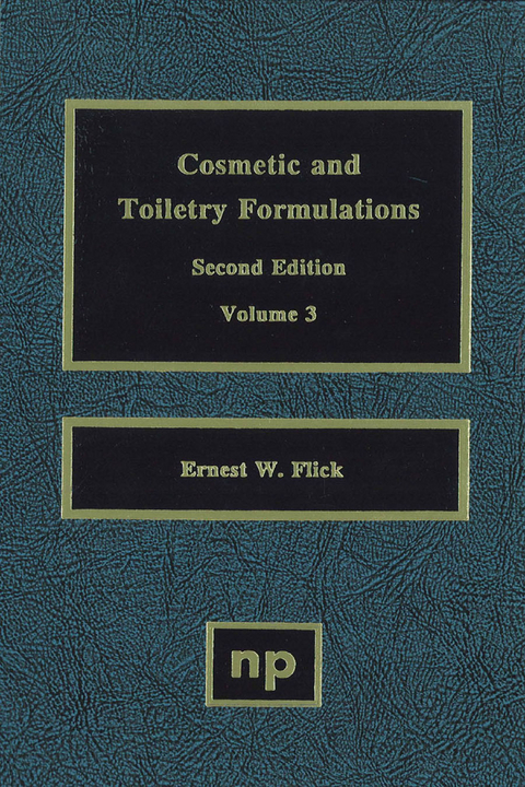 Cosmetic and Toiletry Formulations, Vol. 3 -  Ernest W. Flick