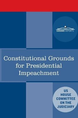 Constitutional Grounds for Presidential Impeachment -  House Committee on the Judiciary