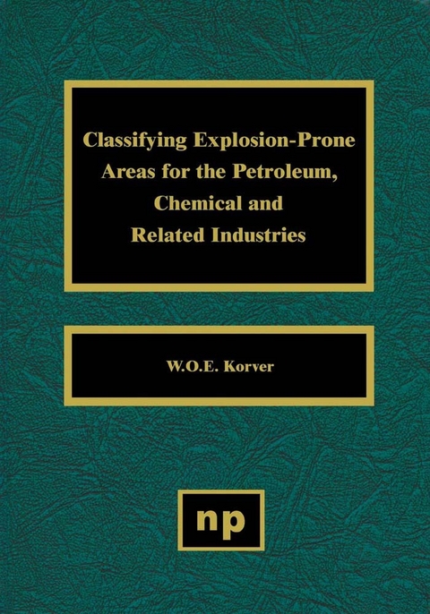 Classifying Explosion Prone Areas for the Petroleum, Chemical and Related Industries -  W.O.E. Korver