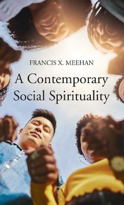 A Contemporary Social Spirituality - Francis X Meehan