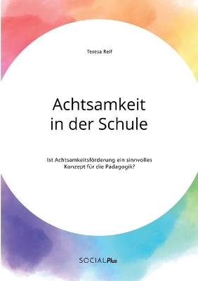 Achtsamkeit in der Schule. Ist AchtsamkeitsfÃ¶rderung ein sinnvolles Konzept fÃ¼r die PÃ¤dagogik? - Teresa Reif