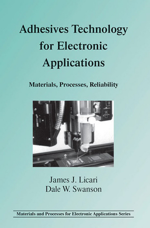 Adhesives Technology for Electronic Applications -  James J. Licari,  Dale W. Swanson