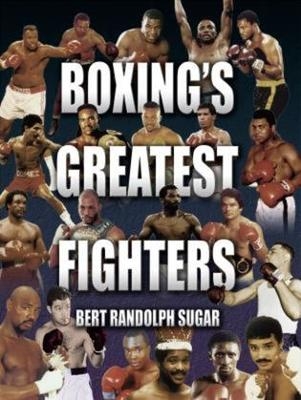 Boxing's Greatest Fighters - Bert Randolph Sugar